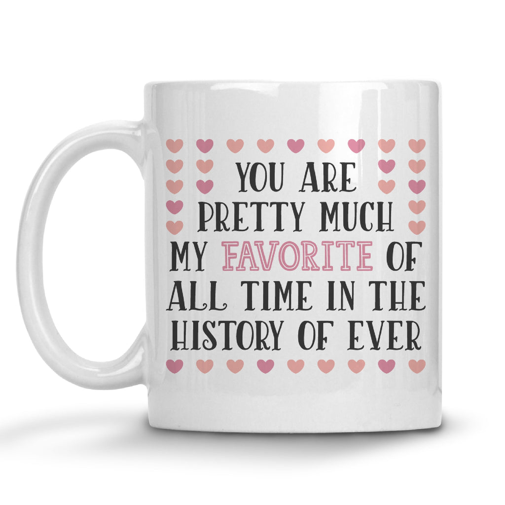 You Are Pretty Much My Favorite Mug