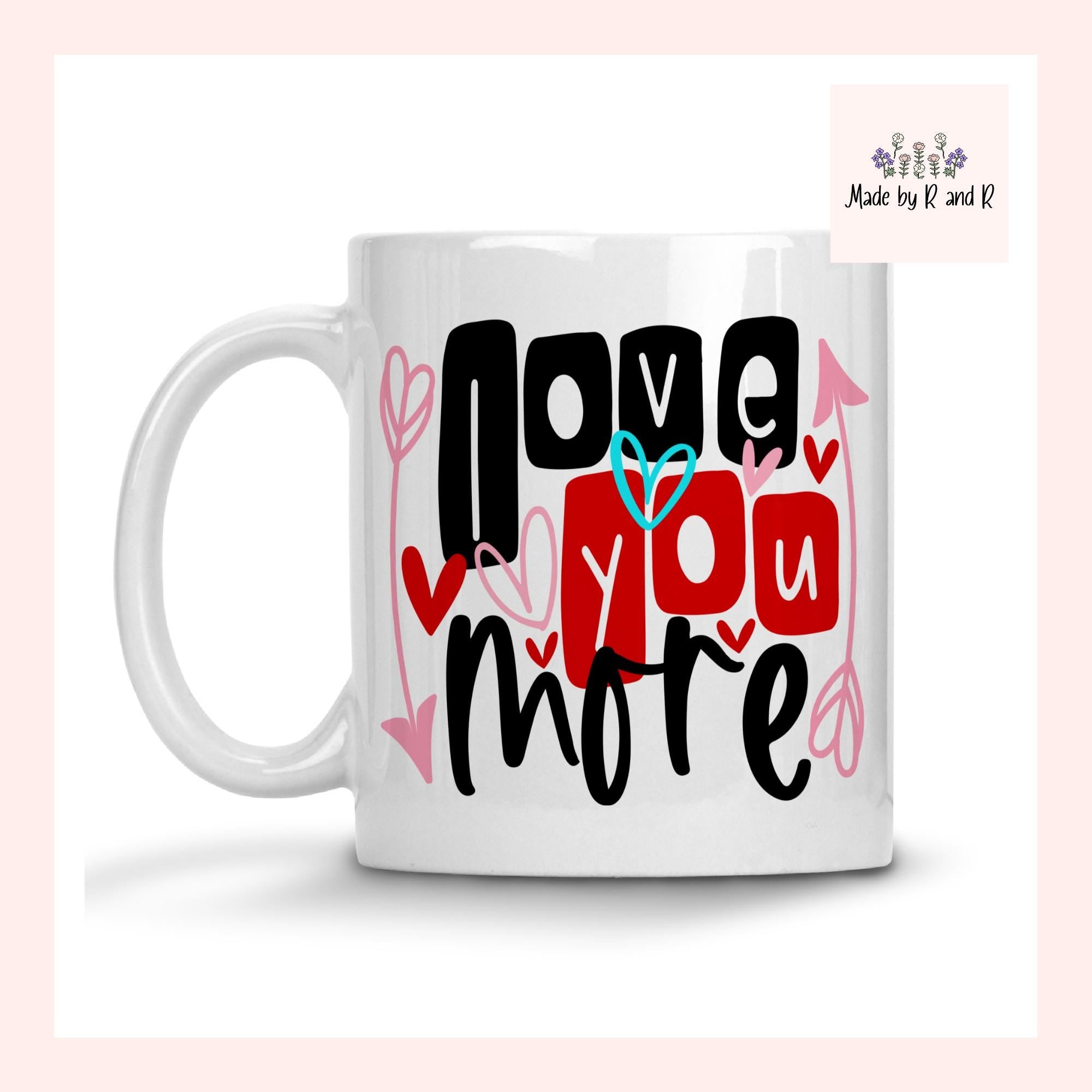 Love You More 11 ounce Mug