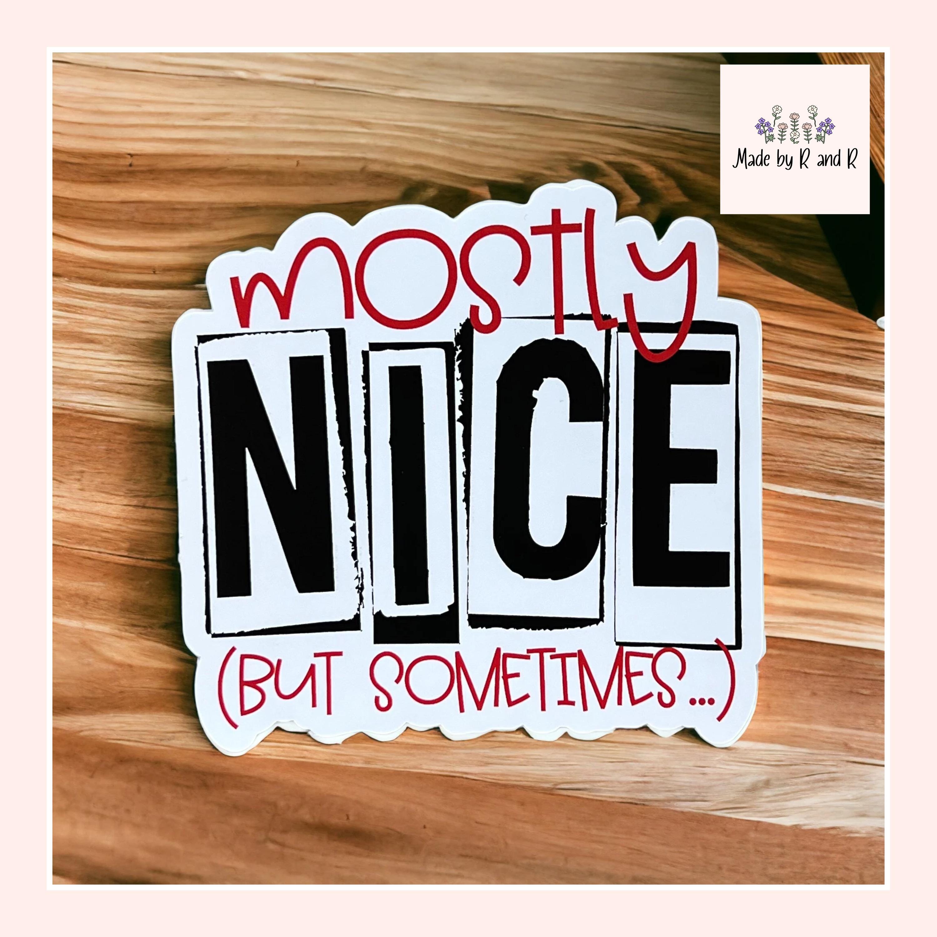 Mostly Nice (But Sometimes...) Sticker