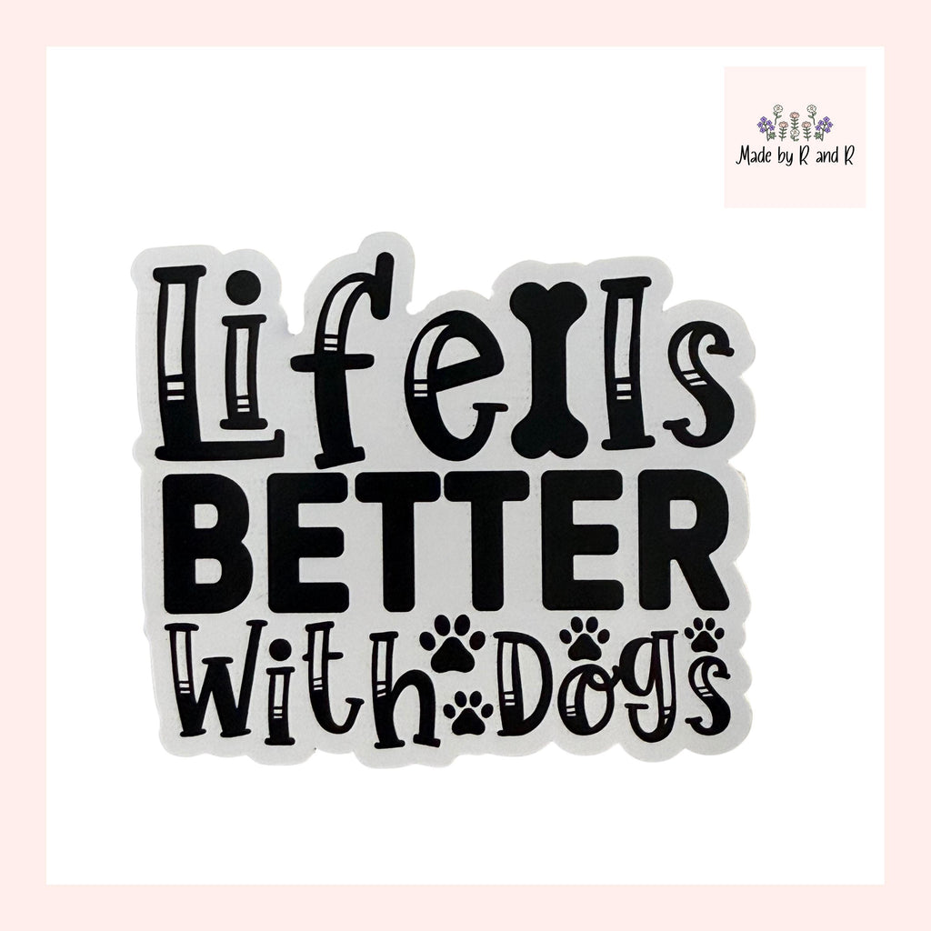 Life Is Better With Dogs Sticker from Made By R And R