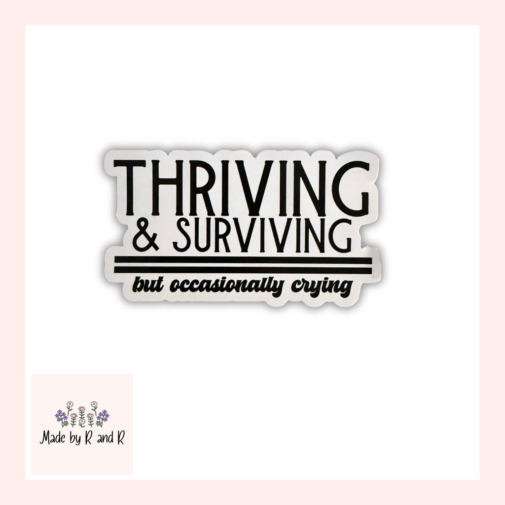 Thriving and Surviving But Occasionally Crying Sticker