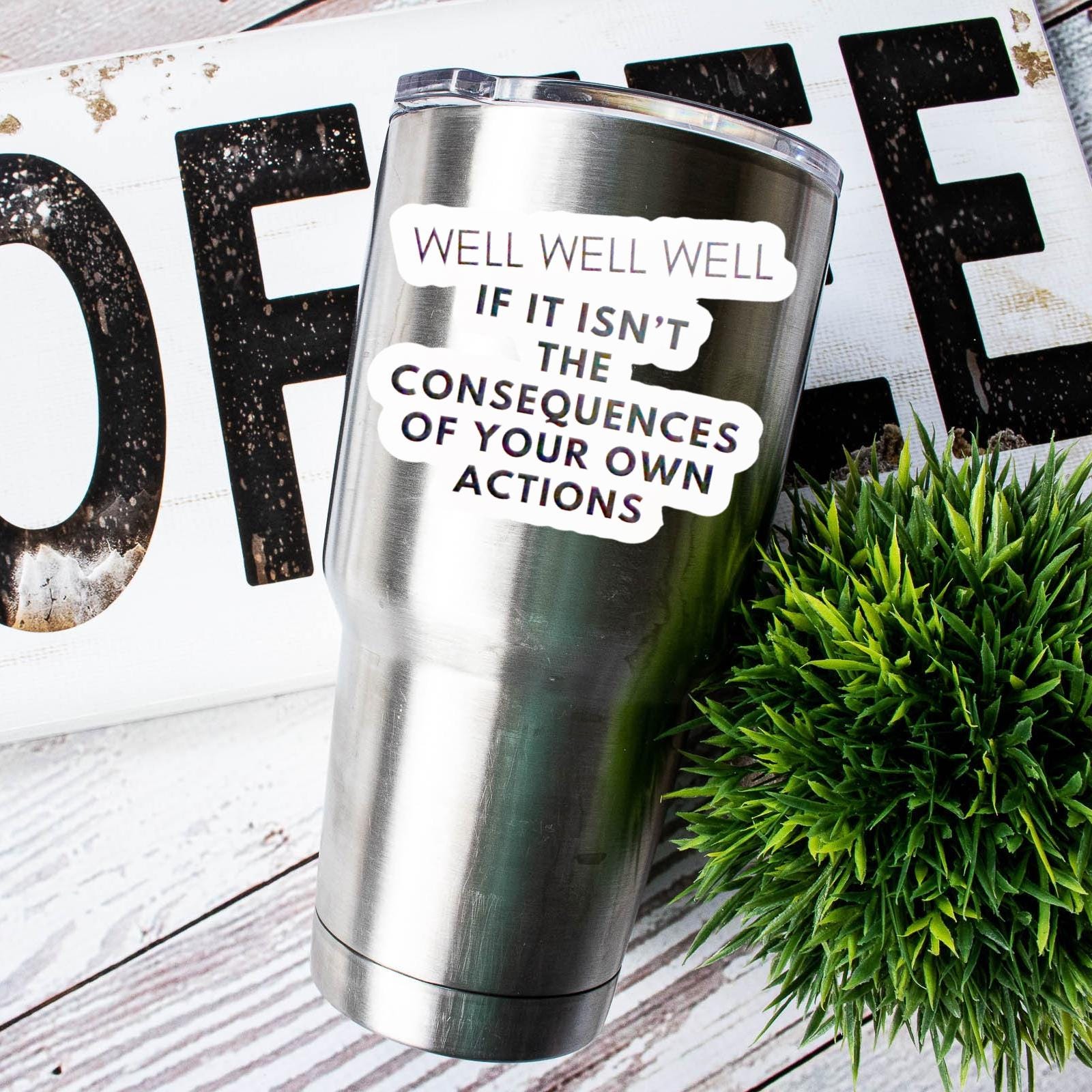 Well Well Well If It Isn't The Consequences Of Your Own Actions Sticker