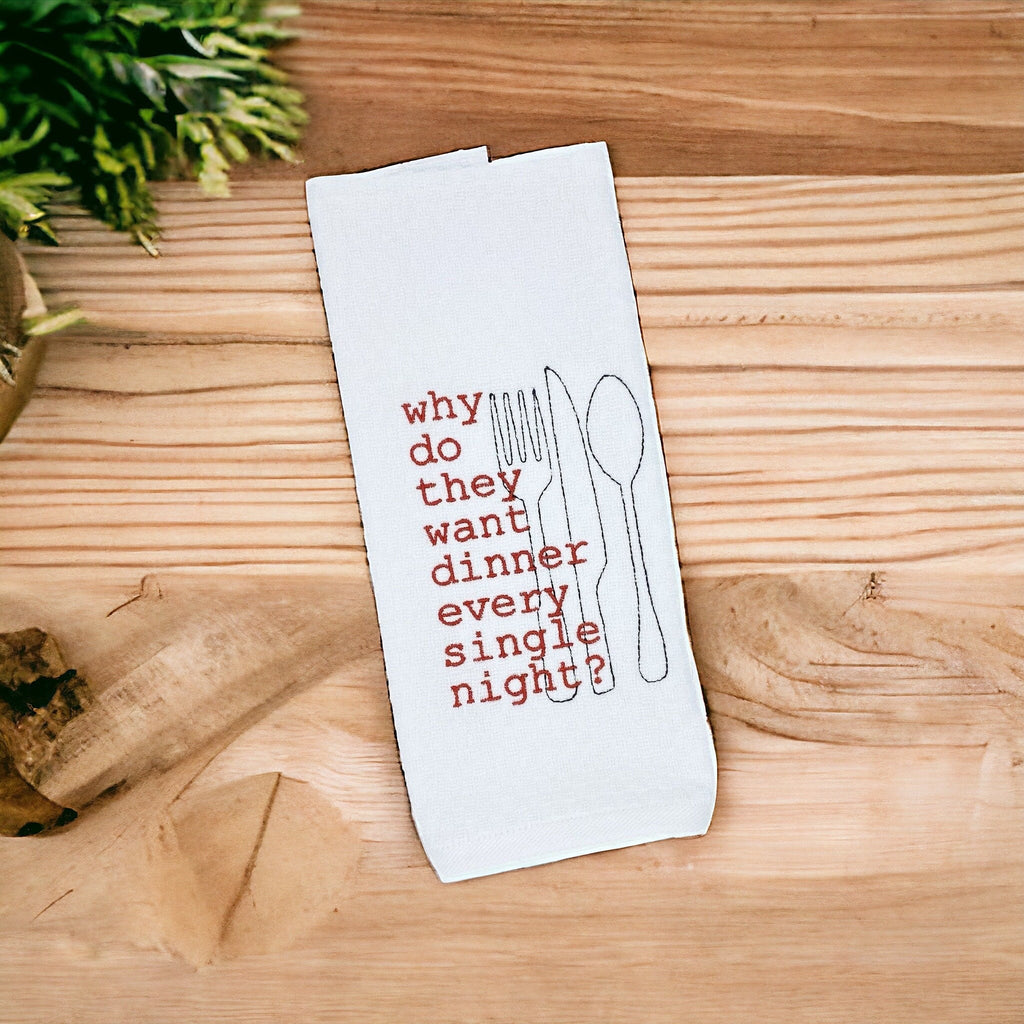 Why Do They Want Dinner Every Single Night Embroidered Kitchen Dish Towel