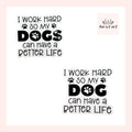 I Work Hard So My Dog(s) Can Have A Better Life Sticker (Choose One) From Made By R And R