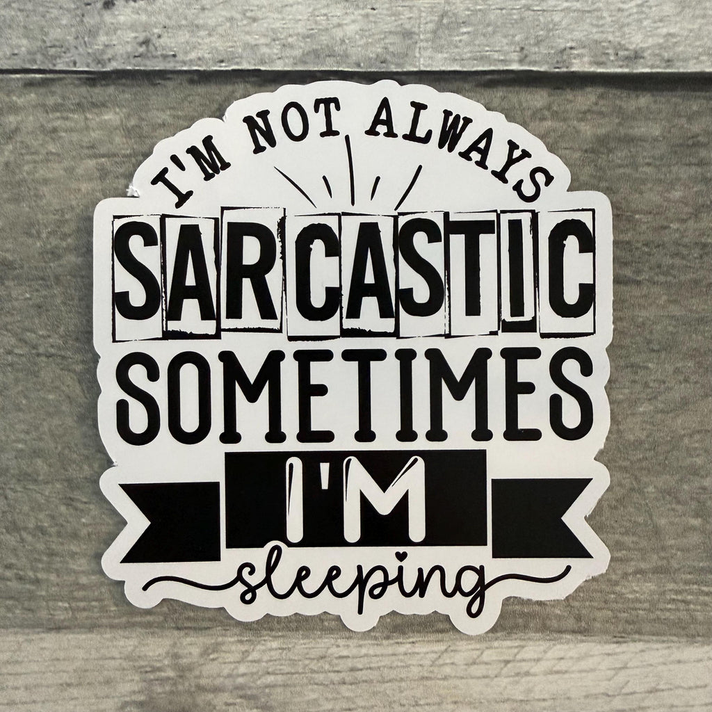 I'm Not Always Sarcastic Sometimes I'm Sleeping Sticker (Set of 3) From Made By R And R