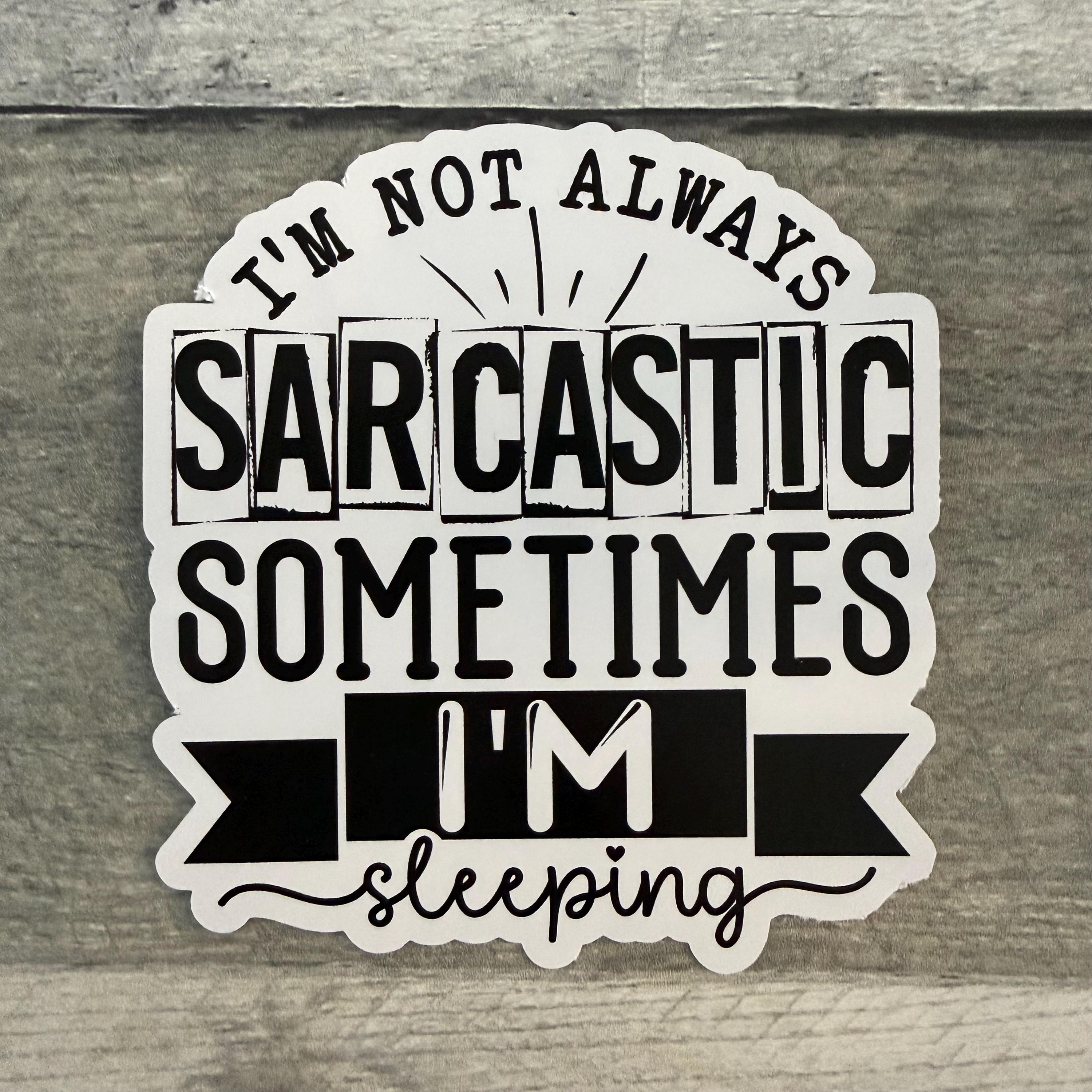 I'm Not Always Sarcastic Sometimes I'm Sleeping Sticker (Set of 3) From Made By R And R