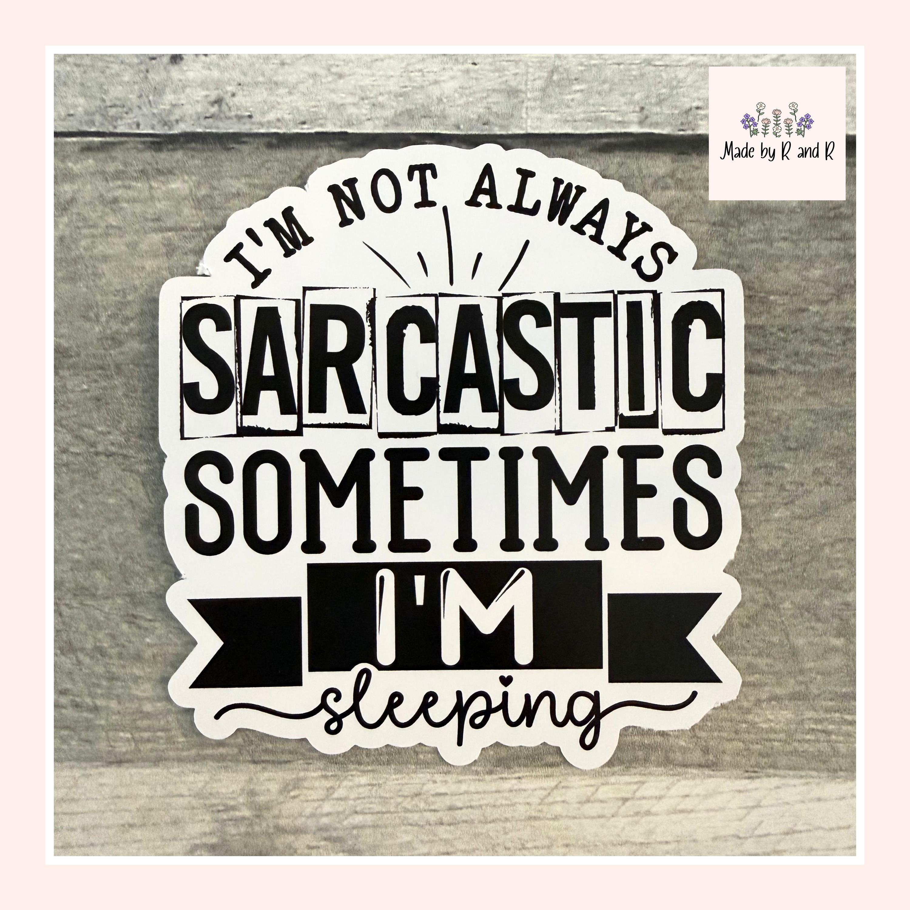 I'm Not Always Sarcastic Sometimes I'm Sleeping Sticker (Set of 3) From Made By R And R