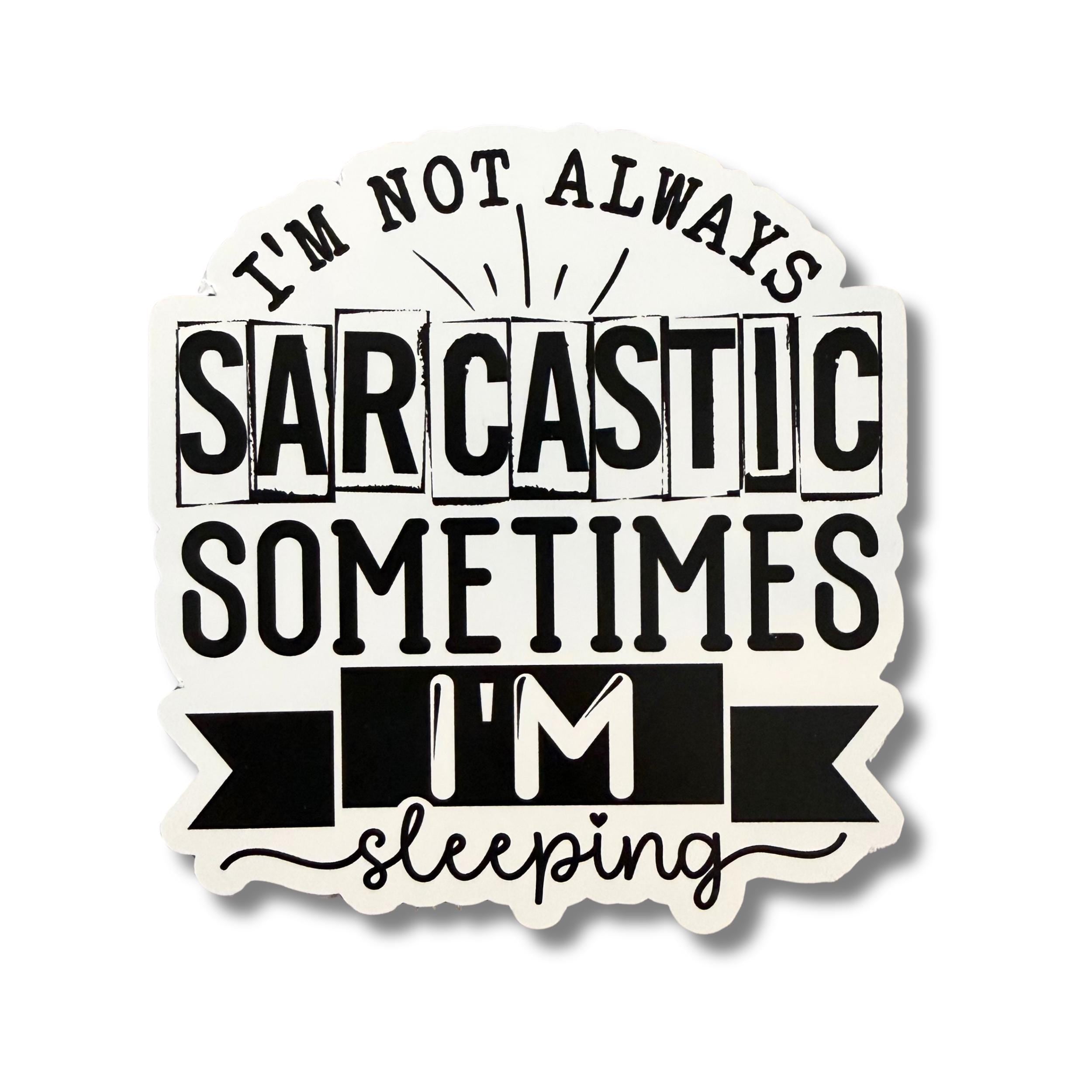 I'm Not Always Sarcastic Sometimes I'm Sleeping Sticker (Set of 3) From Made By R And R