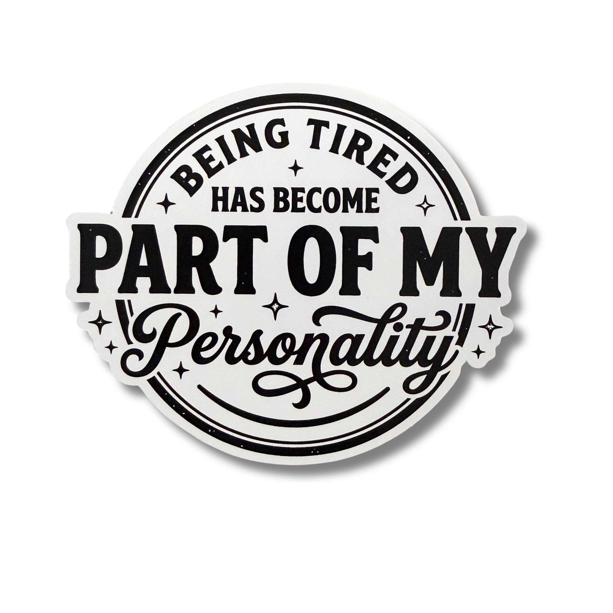 Being Tired Has Become Part Of My Personality Sticker (Set of 3) From Made By R And R