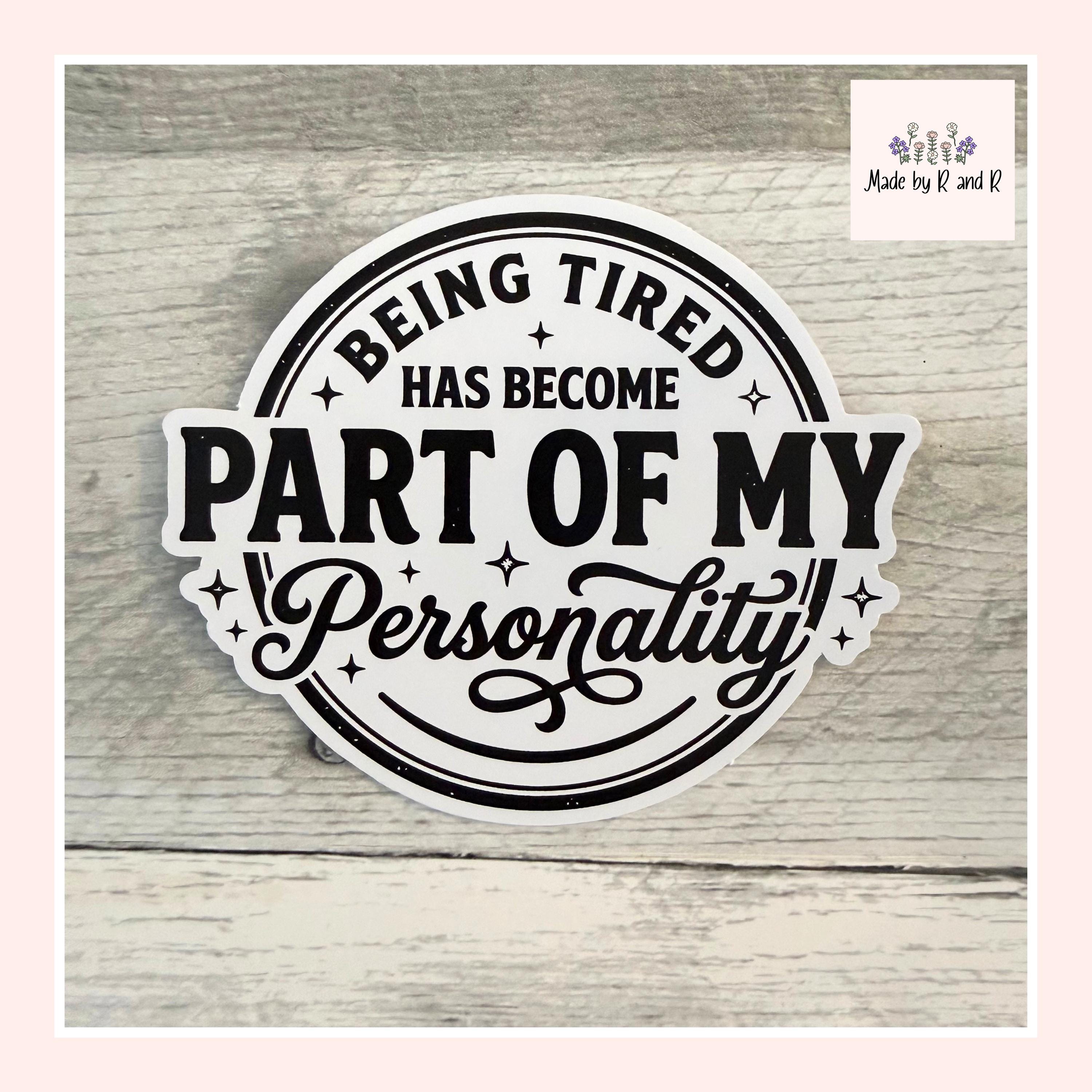 Being Tired Has Become Part Of My Personality Sticker (Set of 3) From Made By R And R