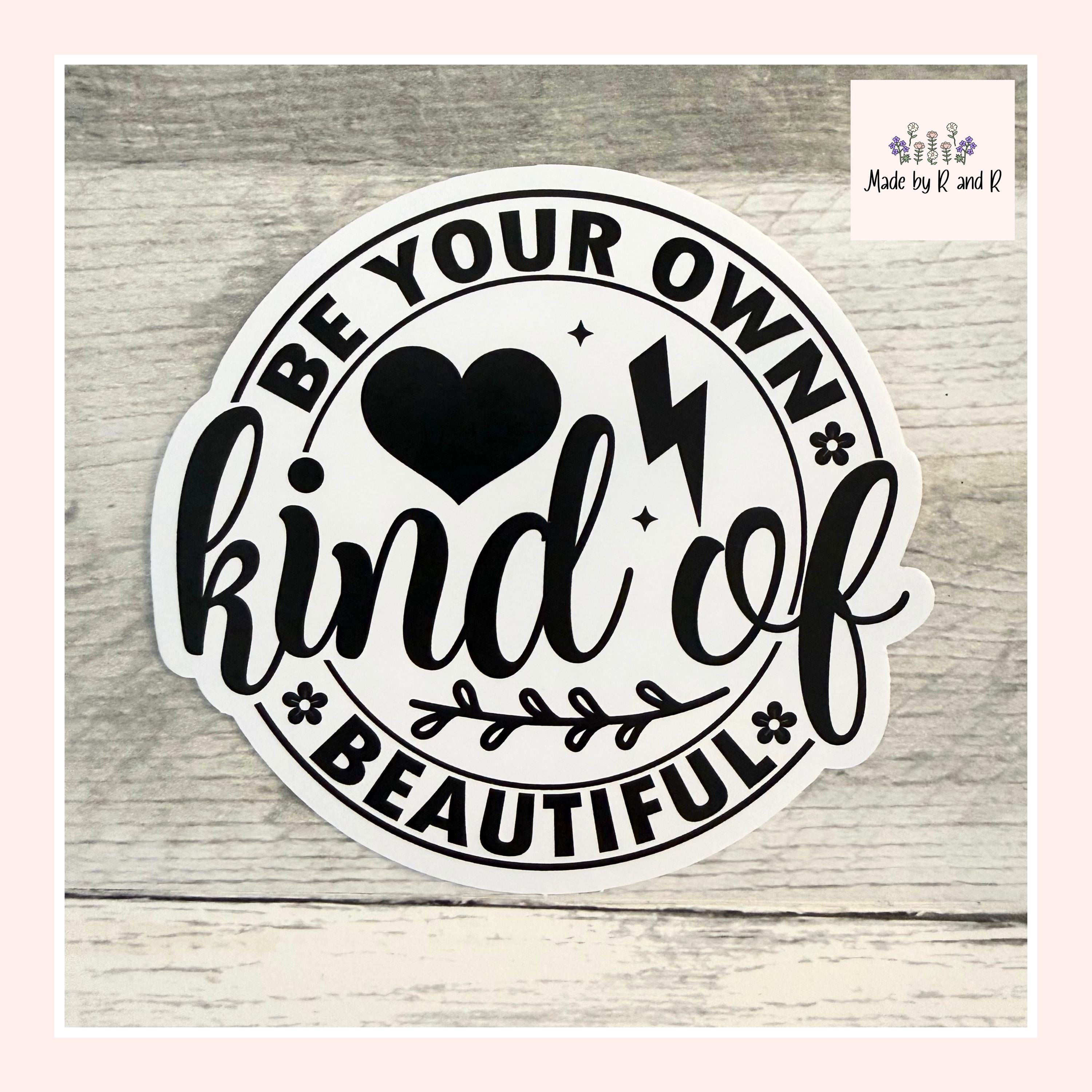Be Your Own Kind Of Beautiful Sticker (Set of 3) From Made By R And R