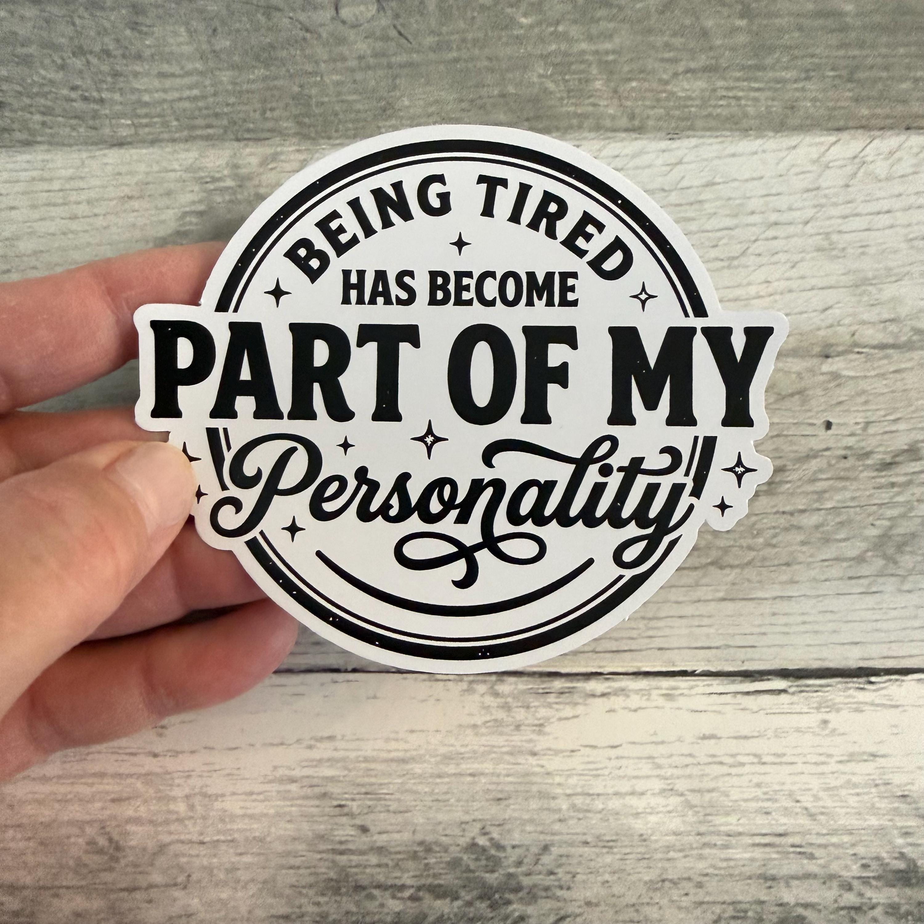 Being Tired Has Become Part Of My Personality Sticker (Set of 3) From Made By R And R