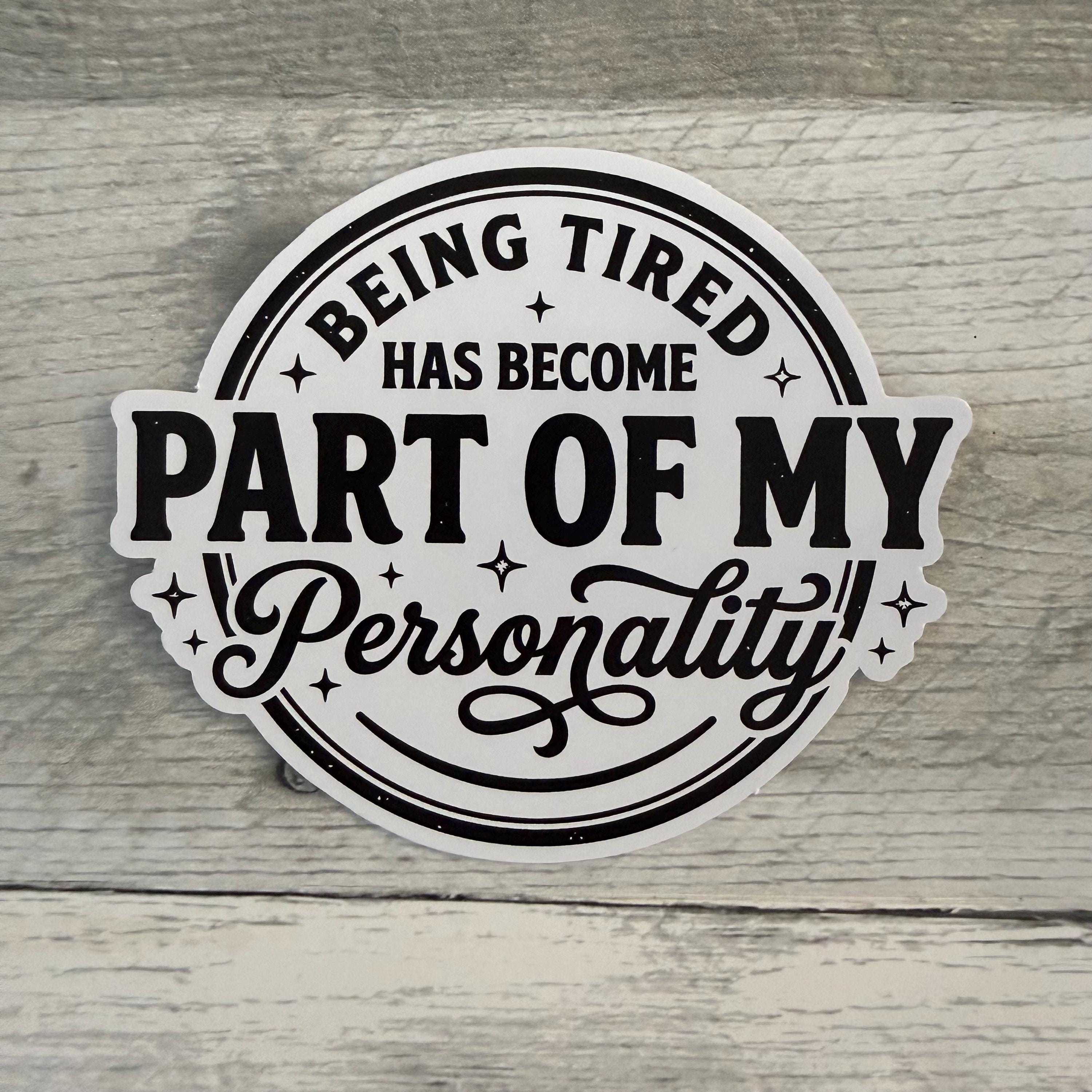 Being Tired Has Become Part Of My Personality Sticker (Set of 3) From Made By R And R