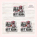 Whatever I Did To P**s You Off Please Let Me Know So I Can Do It Again Stickers (Set of 3) from Made By R And R
