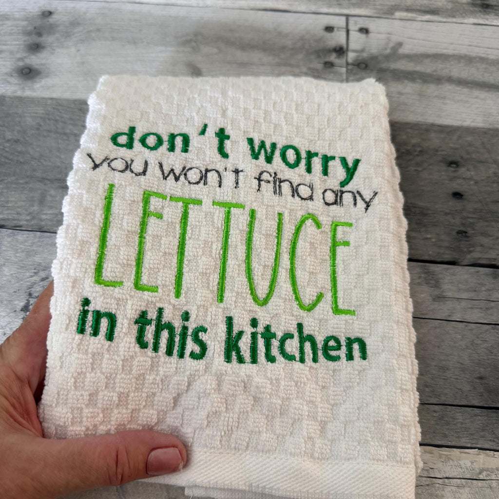 Don't Worry You Won't Find Any Lettuce In This Kitchen Embroidered Kitchen Dish Towel