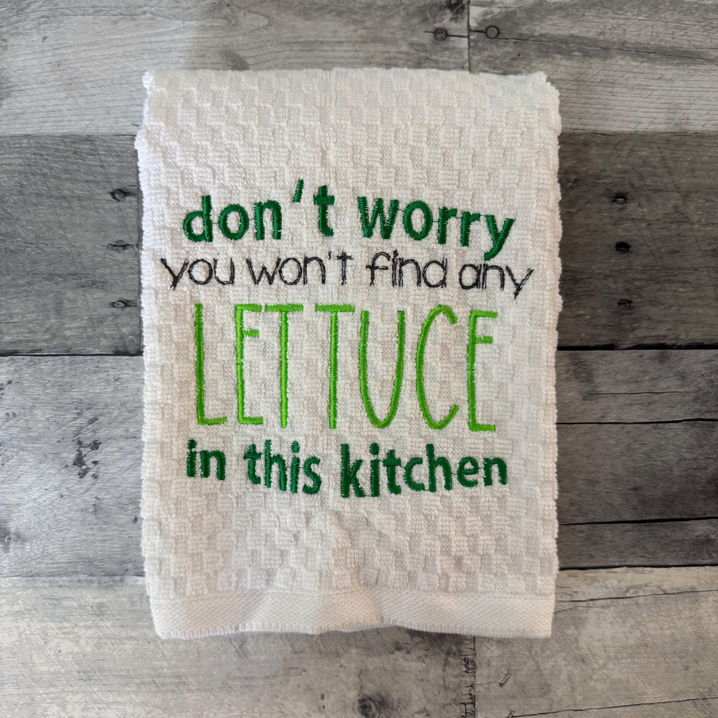 Don't Worry You Won't Find Any Lettuce In This Kitchen Embroidered Kitchen Dish Towel