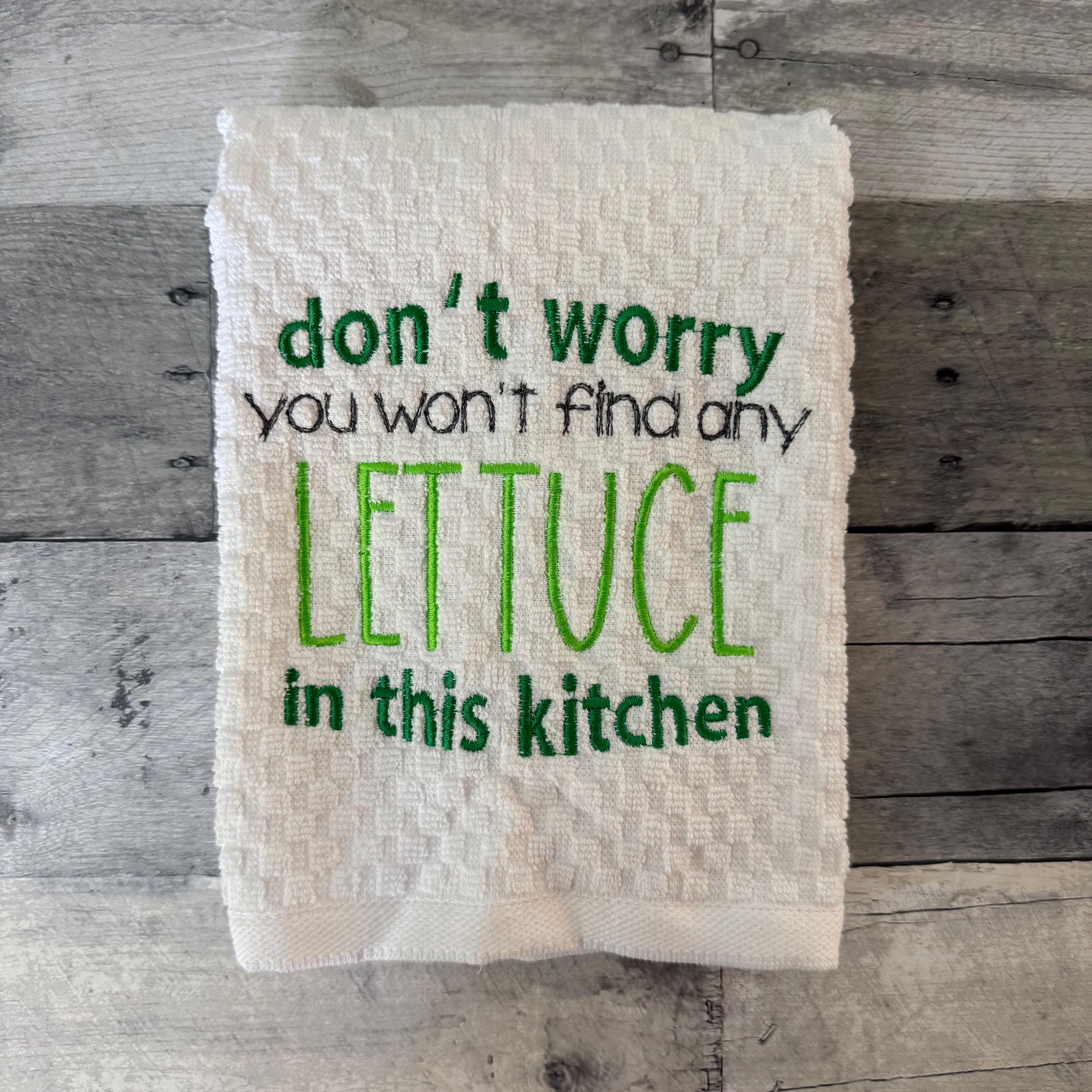 Don't Worry You Won't Find Any Lettuce In This Kitchen Embroidered Kitchen Dish Towel