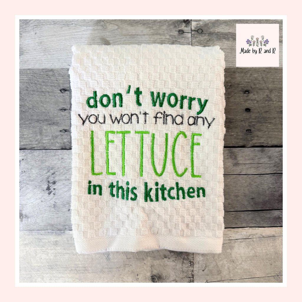 Don't Worry You Won't Find Any Lettuce In This Kitchen Embroidered Kitchen Dish Towel