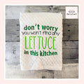 Don't Worry You Won't Find Any Lettuce In This Kitchen Embroidered Kitchen Dish Towel