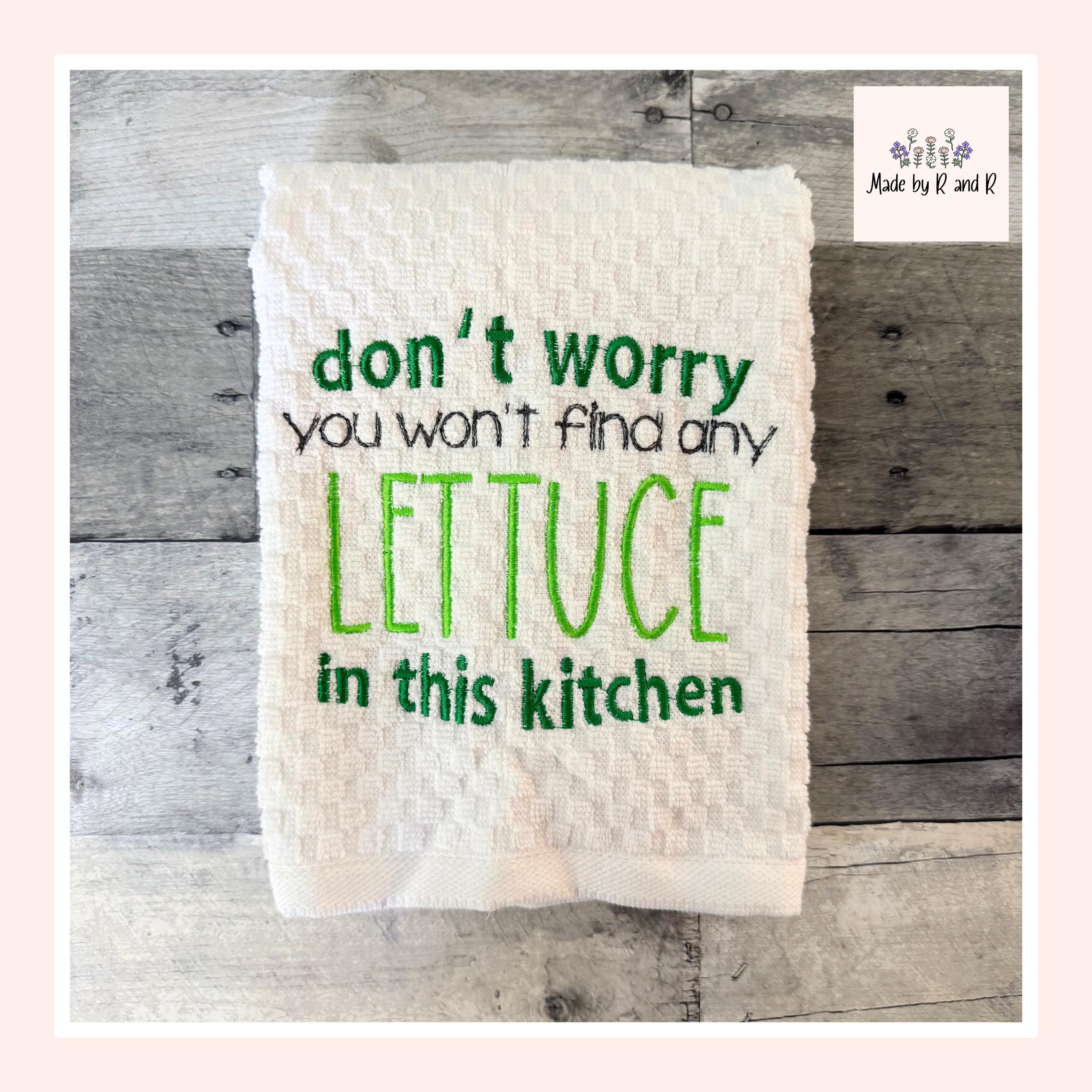Don't Worry You Won't Find Any Lettuce In This Kitchen Embroidered Kitchen Dish Towel