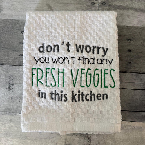 Don't Worry You Won't Find Any Fresh Veggies In This Kitchen Embroidered Kitchen Dish Towel
