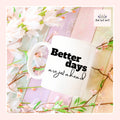 Better Days Mugs From Made By R And R