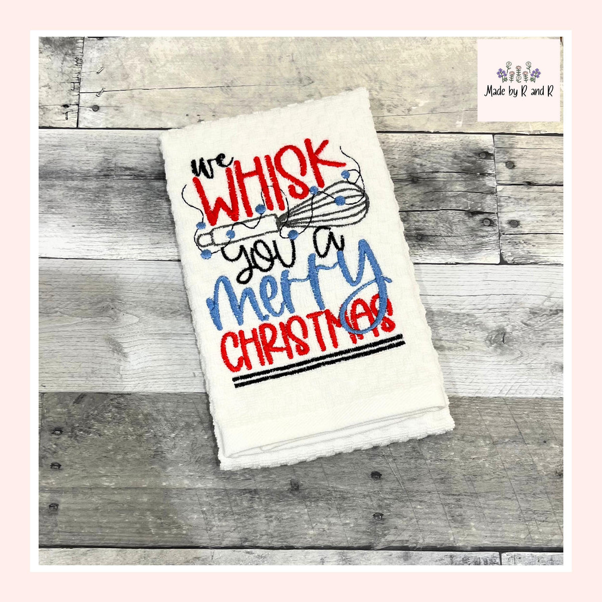 We Whisk You A Merry Christmas Embroidered Kitchen Dish Towel